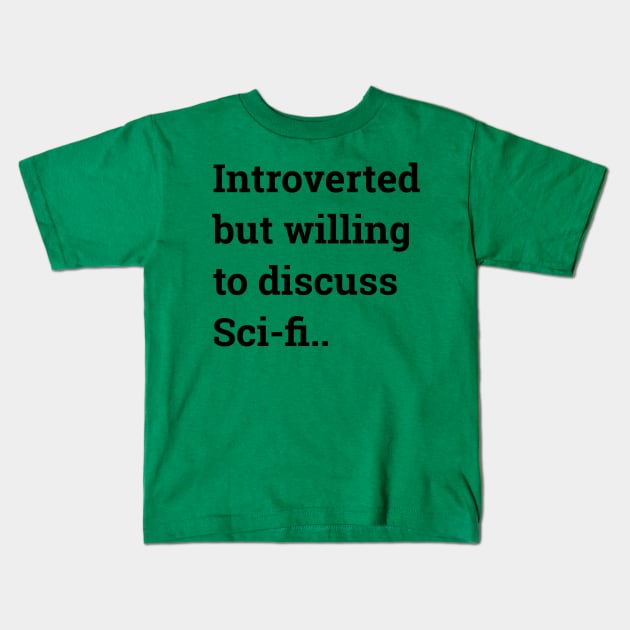 Introverted but willing to discuss Sci-fi... Kids T-Shirt by wanungara